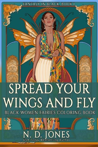 Spread Your Wings and Fly: Black Women Fairies Coloring Book by ND Jones